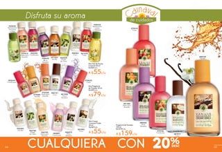#81384
Melocotón
Amarillo
#81917
Coco
#80749
Vainilla
#80445
Mora
Silvestre
#79736
Frambuesa
Fragancia de Tocador
100 ml
De $199 c/u
A $159c/u
#79310
Fresa
#06875
Mora
Silvestre
#63582
Coco#66786
Aceite
de Oliva #85897
Frambuesa
Mini Crema
Corporal Fluida
50 ml
De $69 c/u
A $55c/u
#52593
Vainilla
#56795
Melocotón
Amarillo
#76538
Melocotón
Amarillo
#82141
Coco#75080
Vainilla
#82634
Frambuesa
#81928
Mora
Silvestre
#78635
Fresa
Mini Fragancia
de Tocador 20 ml
De $99 c/u
A $79c/u
#60340
Frambuesa
#58630
Mora
Silvestre
#57810
Melocotón
Amarillo
#06062
Coco
#66434
Aceite
de Oliva
#51323
Vainilla
#61624
Fresa
Mini Gel de Ducha
Corporal 50 ml
De $69 c/u
A $55c/u
#58335
Refrescante
Limón
y Albahaca
#52652
Refrescante
Manzana
y Anis
CUALQUIERA CON 20%106
de cuidados
Disfruta su aroma
107
 