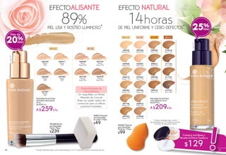 de piel uniforme y cero defectos*piel lisa y rostro luminoso*
horas14%89
EFECTO EFECTOALISANTE NATURAL
Compra una Base y
llévate el Polvo Suelto a
$129
Maquillaje Facial Fluido
Iluminador de Juventud
30 ml
De $329 c/u
A $259c/u
Beige100
#07507
Beige
400
#10618
Brun 500
#11163
Brun 600
#11751
Brun 700
#12191
Brun 800
#85434
Beige 000
#85954
Beige 050
#86419
Beige 100
#86823
Beige 200
#08296
Rosé 200
#08975
Rosé 300
#07661
Rosé 100
#06320
Rosé 000
#06907
Rosé 050
#87196
Beige 300
#88004
Doré 100
#88421
Doré 200
#88944
Doré 300
#89415
Doré 400
Maquillaje Facial Fluido
Cero Defectos 30 ml
De $279c/u
A $209c/u
#07083
Beige
300
#07878
Beige
Rosé 300
#07728
Beige
Rosé 200
#07334
Beige
Rosé 100
#06688
Beige
200
#06471
Beige
100
#06859
Beige
Rosé 000
#06324
Beige
000
#51643 Brocha
para Maquillaje
Facial 1 Pieza
$239
Beige100
20%
Más de
25%
ROSÉ
ROSÉ
BEIGE
BEIGE
DORÉ BRUN
#87542
Beige 400
#10058
Rosé 400
* Prueba realizada bajo control dermatológico en 27 mujeres durante 3 semanas de uso.
* Prueba realizada bajo control
dermatológico en 25 mujeres durante
1 semana de aplicación diaria.
Perlas Alisantes de
Cera de Rosa
Un maquillaje con Perlas
Alisantes de Cera de
Rosa con poder óptico de
corrección para un efecto
juventud inmediato.
#96581 Esponja
para Maquillaje
Perfecto 1 Pieza
$99
#68612 Esponja
para Maquillaje
en Látex 1 Pieza
$49
10 11
 