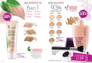 Enriquecida
con Té Blanco Chino
Con pigmentos Vegetales
de Óxido de Hierro que
embellecen la piel y
Extracto de Aphloïa que
protege de agresiones
exteriores.
PIELPERFECTA
Compra una Base y
llévate el Polvo Suelto a
$129
Enriquecido con
Extracto de Raíz
de Escutelaria
con propiedades
antibrillo.
en6 1 menos brillo*
%93
EFECTOMATE
Maquillaje Facial Fluido
Matificante 30 ml
De $269 c/u
A $199c/u
#22105
Beige 200
Teint Clair
#22613
Rosé 200
Teint Clair
#22004
Beige 100
Teint Très Clair
#22240
Beige 300
Teint Médium
#22767
Rosé 300
Teint Médium
#22380
Beige 400
Teint Mat
#22871
Rosé 400
Teint Mat
#66460
Light
#66891
Medium
#22814
Medium
Dark
Crema Facial Sublimadora
6 en 1 50 ml
De $229 c/u
A $179c/u
•	Hidrata
•	Unifica
•	Cubre
•	Suaviza
•	Ilumina
•	Protege20%
Más de
#88960 Brocha Rostro
Uniforme Cobertura
Natural 1 Pieza
$199
Para maquillaje en crema
ROSÉBEIGE
* Prueba realizada bajo control dermatológico
en 29 mujeres durante 4 semanas de uso
25%
Más de
1514
 