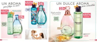 1110 FRAGANCIAS FRAGANCIAS
UN DULCE AROMA
para consentirlaUN AROMA
para festejar su amor
#13838 Fragancia de Tocador
Naturelle 75 ml
De $349
#35317 Fragancia de Tocador
Bleu Végétal 75 ml
De $349
#78229 Fragancia de Tocador
Naturelle Osmanthus 75 ml
De $349
A $259
A$259
Disfruta el
aroma frotando
tu muñeca
GRATIS
GRATIS
GEL DE DUCHA
GEL DE DUCHA
En la compra de una
Fragancia de Tocador
Bleu Végétal
En la compra de una
Fragancia de Tocador
Naturelle
Connotasde
Bergamota
yJazmín
A$259
Connotasde
Bergamota, Cedro
Blanco, Maderade
Cedro, Clavelde
Moroyextracto
deJazmín
Connotasde
AbsolutodeJazmín
Sambac,Absoluto
deOsmanthus,
esenciasdeLimón
yMaderadeCedro
GRATIS
GEL DE DUCHA
En la compra de una
Fragancia de Tocador
Naturelle Osmanthus
25%DESC
25%DESC
25%DESC
 
