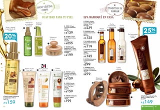 suavidad para tu piel spa marroquí en casa
secreto vegetal : nuez de andiroba brasil
soins végétal
corps
#70619 Aceite Sublimante
Corporal Seco 100 ml
De $199
A $159
20%
A. #32414 Agua
Corporal Hidratante
100 ml
De $179
A $139
B. #12881 Crema
Busto Efecto Lifting
100 ml
De $319
A $255
D. #22741 Leche
Corporal Hidratante
Piel muy Seca 200 ml
De $199
A $159
Repara la piel
muy seca
E. #19912 Leche
Corporal Nutritiva
3 en 1 Piel Seca
200 ml
De$199
A $159
Nutre, Suaviza
e Hidrata
F. #20391 Exfoliante
Corporal Vegetal
150 ml
$199
Exfolia
y renueva
Hidratación
en cualquier
momento
Nutre y mejora
la apariencia de
la piel
Reafirma
el busto
secreto vegetal : aceite de argán marruecos
tradition de
hammam
C.96559Cepillo
RedondoFSC1Pieza
MedidasAprox.8.5cm
dediámetro
De$249
A $199
Exfoliación
en seco
A
B C
D
E
B
C
D E F
#75674 Mascarilla de Arcilla
Rostro y Cabello 100 ml
De $199
A $149
Da luminosidad
a rostro y
cabello
25%
D. #96486 Masajeador
Relajante para Cuerpo
1pieza
De $199
A $145
C. #14350 Leche de
Ducha Oriental 200 ml
De $149
A $119
Ducha
relajante
B. #45540 Aceite
Corporal para Ducha
200 ml
De $159
A $125
A. #76011 Aceite
Corporal de Masaje
Oriental 100 ml
De $299
A $239
Ducha
humectante
y regenerante
Masaje
revitalizante
F. #75898 Crema
Corporal Hidratante
de Argán Concentrada
150 ml
$279
E. #75753 Exfoliante
Corporal Oriental
150 ml
$299
Exfolia
y suaviza
F
Relajación
placentera
A
85CORPORALES 8584
 