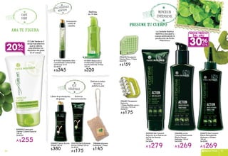 30%
mejor precio
del año
c/u
presume tu cuerpo
ama tu figura
secretovegetal:lacentellaasiática madagascar
minceur
intensive
#17335 Tratamiento Ultra
Concentrado Contra la Piel
de Naranja 15 ml
De $430
A $345
#20527 Sérum Acción
Global 150 ml
$380
Innovación
contra la
celulitis
Libera la acumulación
de grasas
Activa la
microcirculación
#22735 Gel Exfoliante
Acción Global 150 ml
De $220
A $175
Disfruta tu Jabón
favorito y
exfolia tu piel
#15551Reducción y
Firmeza Gel Corporal
Silueta Definida 14 Días
150 ml
$320
El Café Verde es 3
veces más efectivo
que la cafeina
para eliminar los
depósitos de grasa
en el cuerpo.
La Centella Asiática
reafirma y esculpe tu
cuerpo estimulando la
producción de Ácido
Hialurónico
Reafirma
en 14 dias
#96666 Jabonera
Exfoliante 1 Pieza
$145
#26548 Loción
Corporal Reafirmante
Efecto Piernas
Definidas 150 ml
De $390
A $269
#24570 Gel Corporal
Efecto Remodelante
Abdomen y Glúteos
150 ml
De $390
A $269
#25920 Gel Corporal
Reductor de la Apariencia
de Piel de Naranja
150 ml
De $400
A $279
#96620 Masajeador
Vientre Plano 1 Pieza
De $199
A $159
#96487 Masajeador
Reductor
1 Pieza Medidas aprox.:
13.5 cm x 10.5 cm.
De $219
A $175
#35205 Crema para
Vientre Cuidado Especial
150 ml
De $320
A $255
20%
café
vert
clé
végétale
clévégétale
minceur
89CORPORALES 8988
89reductivos 8988
 