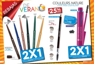 REBAJAS de
veran
#36310
Bleu
#36407
Vert
#36767
Cuivre
#34537
Brun
#81587
Or
*Incluye Sacapuntas 2X1Compra un Lápiz Delineador Waterproof y llévate
el segundo GRATIS(iguales o combinados)
DELÍNEA TUS CEJAS
VOLUMEN
Noir
a prueba de agua
2X1Compra una Mascara para Pestañas Waterproof
y llévate la segunda GRATIS
Lápiz para Cejas
1 g
De $109 c/u
A $79c/u
#20817
Brun
Brun
#20700
Châtain
#20551
Cendré
#20410
Blond
COULEURS NATURE
LISTA PARA DISFRUTAR
Lápiz Delineador para
Ojos Waterproof 0,3 g
$129c/u
#946645 Set MascaraContiene: Dos Mascaras para
Pestañas Volumen AmplitudWaterproof 9 ml c/uDe $398
A $199
#36232
Noir
25%+
rebajas 105104
 