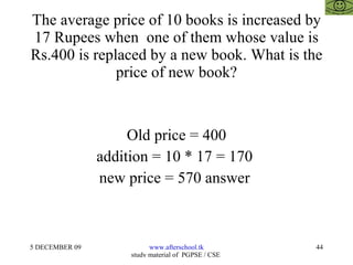 The average price of 10 books is increased by 17 Rupees when  one of them whose value is Rs.400 is replaced by a new book. What is the price of new book? Old price = 400 addition = 10 * 17 = 170  new price = 570 answer  