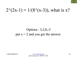 2^(2x-1) = 1/(8^(x-3)), what is x?  Options : 3,2,0,-2 put x = 2 and you get the answer  