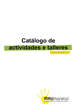 Catálogo de
actividades e talleres
Curso 2013-2014

 