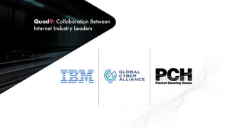 Quad9: Collaboration Between
Internet Industry Leaders
 