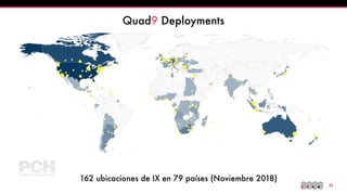 !23
162 ubicaciones de IX en 79 países (Noviembre 2018)
Quad9 Deployments
 