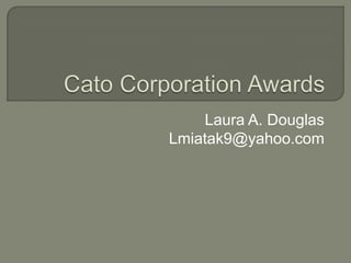 Cato Corporation Awards Laura A. Douglas Lmiatak9@yahoo.com 