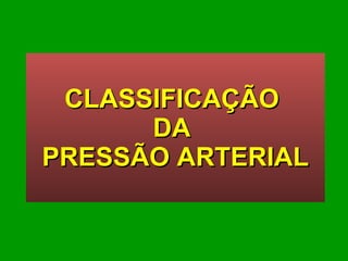 CLASSIFICAÇÃO  DA  PRESSÃO ARTERIAL 
