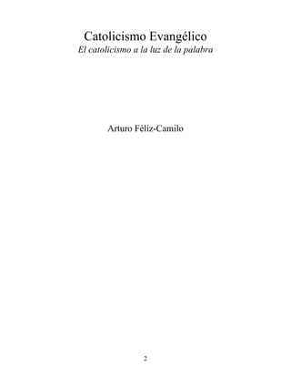 Catolicismo Evangélico
El catolicismo a la luz de la palabra
Arturo Féliz-Camilo
2
 