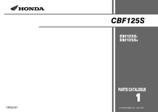 CBF125S
CBF125SJ
CBF125SK
1
13K52J01 © Honda Motor Co., Ltd. 2017
 