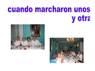 cuando marcharon unos y otras,
