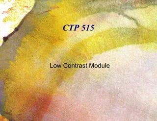 CTP 515 Low Contrast Module 