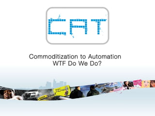 Commoditization to Automation  WTF Do We Do? 