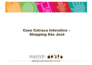 Case Catraca Interativa –
   Shopping São José
 