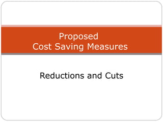 Reductions and Cuts Proposed  Cost Saving Measures 