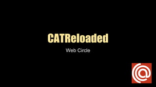 CATReloaded
Web Circle
 