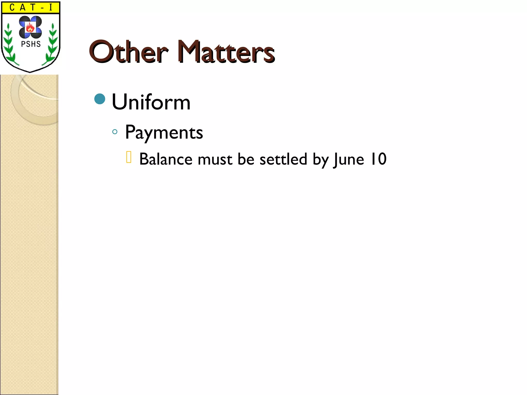 Other MattersOther Matters
Uniform
◦ Payments
 Balance must be settled by June 10
 