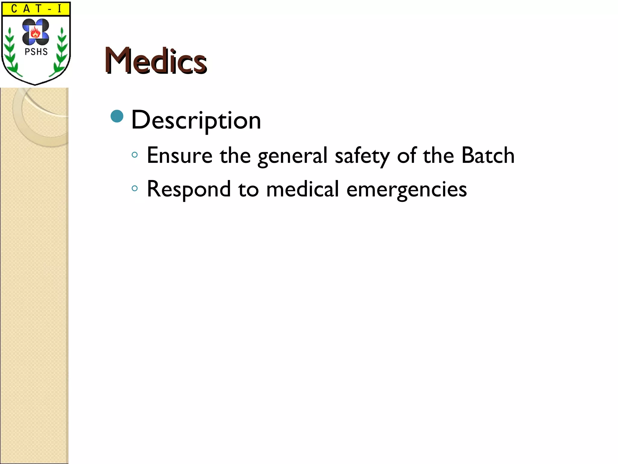MedicsMedics
Description
◦ Ensure the general safety of the Batch
◦ Respond to medical emergencies
 