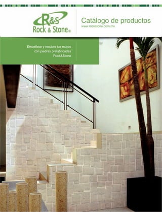 Catálogo de productos
                                www.rockstone.com.mx




Embellece y recubre tus muros
   con piedras prefabricadas
                 Rock&Stone
 