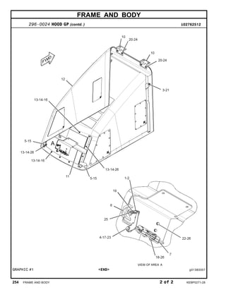 FRAME AND BODY
296-0024 HOOD GP (contd. ) i02762512
GRAPHIC #1 <END> g01383357
254 FRAME AND BODY 2 of 2 KEBP0271-28
 