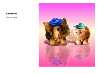 AwesomeI got my peace