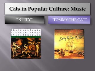 Cats in Popular Culture: Music“Kitty”“Tommy the Cat”