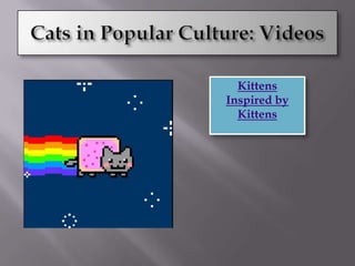 Cats in Popular Culture: VideosKittens  Inspired by Kittens