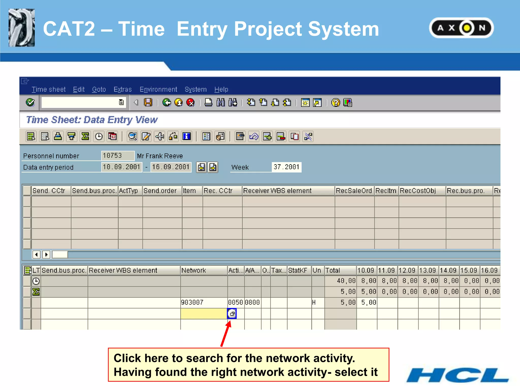 CAT2 – Time Entry Project System




      Click here to search for the network activity.
      Having found the right network activity- select it
 