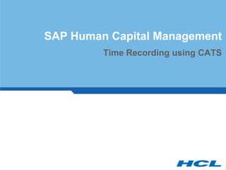 SAP Human Capital Management
         Time Recording using CATS
 