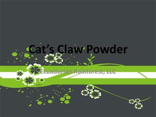 Cat’s Claw Powder Ecuadorian Rainforest, LLC 