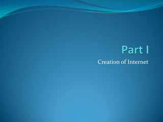 Part I Creation of Internet 