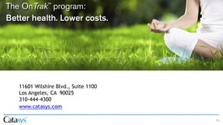 32
11601 Wilshire Blvd., Suite 1100
Los Angeles, CA 90025
310-444-4300
www.catasys.com
 