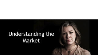 Understanding the
Market
 