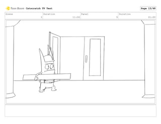 Scene
3
Duration
11:00
Panel
9
Duration
01:00
Catscratch TV Test Page 15/48
 