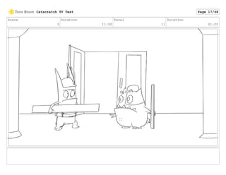 Scene
3
Duration
11:00
Panel
11
Duration
01:00
Catscratch TV Test Page 17/48
 