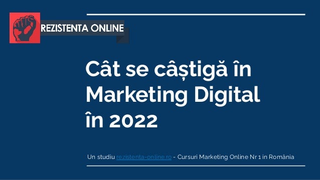 Cât se câștigă în
Marketing Digital
în 2022
Un studiu rezistenta-online.ro - Cursuri Marketing Online Nr 1 in România
 