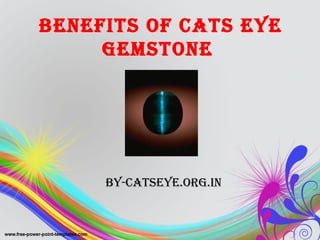 BENEFITS OF CATS EYE
GEMSTONE
BY-CATSEYE.OrG.IN
 