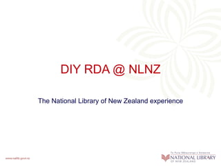 DIY RDA @ NLNZ The National Library of New Zealand experience 