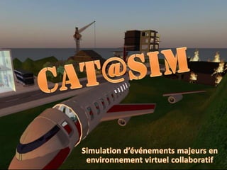 Cat@siM Simulation d’événements majeurs en environnement virtuel collaboratif 