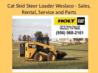 Cat Skid Steer Loader Weslaco - Sales,
Rental, Service and Parts
 