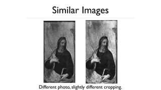 Similar Images
Different photo, slightly different cropping.
 