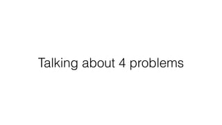 Talking about 4 problems
 