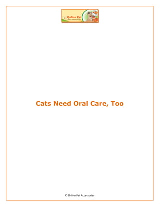 Cats Need Oral Care, Too




       © Online Pet Accessories
 