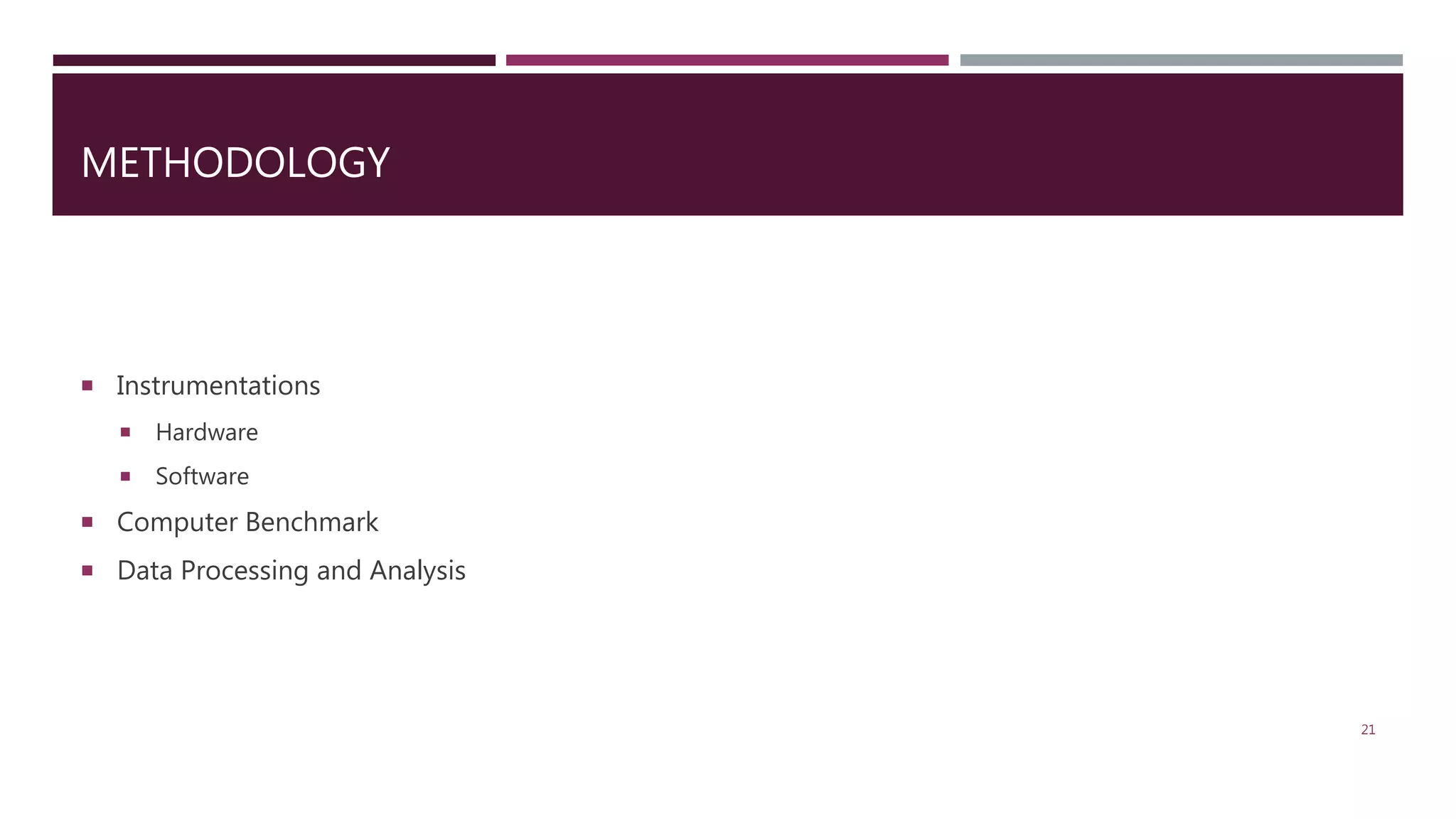 METHODOLOGY  Instrumentations  Hardware  Software  Computer Benchmark  Data Processing and Analysis 21 