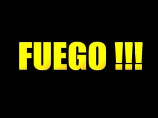 FUEGO !!!
