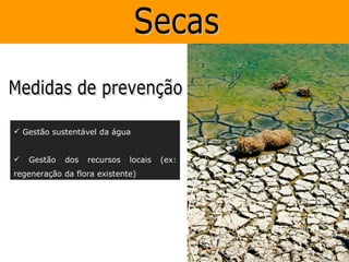  Gestão sustentável da água


   Gestão   dos   recursos   locais   (ex:
regeneração da flora existente)
 