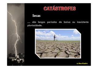 … são longos períodos de baixa ou inexistente
pluviosidade.
by Ana Kastro
 