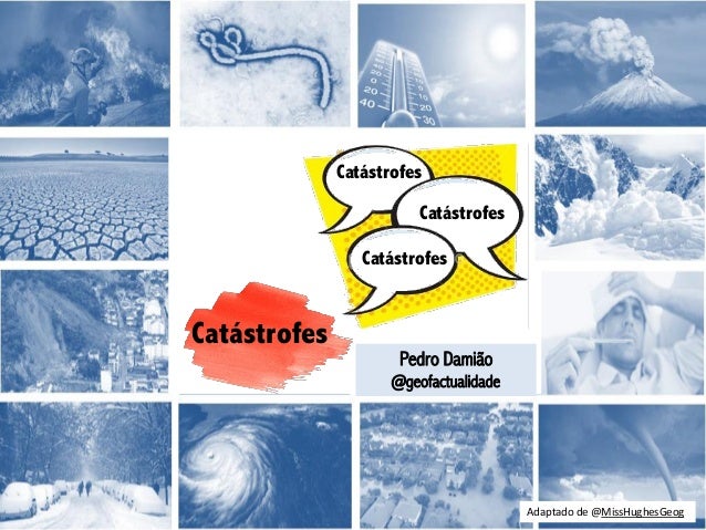 Cat�strofes
Cat�strofes
Cat�strofes
Cat�strofes
Pedro Dami�o
@geofactualidade
Adaptado de @MissHughesGeog
 